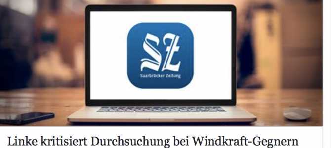 Linke kritisiert Durchsuchung bei Windkraft-Gegnern – Bericht aus der Saarbrücker Zeitung vom 22.05.2017